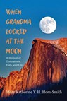 Hom-Smith, M: When Grandma Looked at the Moon - Mary Katherine Y. H. Hom-Smith - 9798385243112