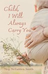 Child, I Will Always Carry You - Meg McFadden Smith - 9798385243501