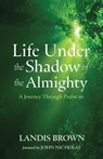 Life Under the Shadow of the Almighty - Landis Brown - 9798385244379