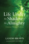 Life Under the Shadow of the Almighty - Landis Brown - 9798385244379