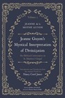 Jeanne Guyon's Mystical Interpretation of Divinization, Volume 1 - Jeanne de la Mothe Guyon - 9798385245154