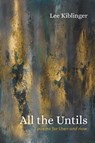 All the Untils - Lee Kiblinger - 9798385246380