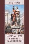 Nationalism and Heresy in Augustine - Greg Forster - 9798385247370