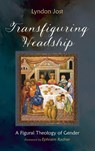 Transfiguring Headship - Lyndon Jost - 9798385253050