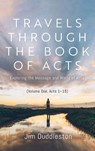 Travels Through the Book of Acts (Volume One, Acts 1 15) - James Flavel Duddleston - 9798385253654