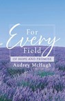 For Every Field - Audrey McHugh - 9798385258857