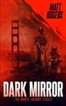 Dark Mirror: A Dante Jacoby Thriller - Matt Rogers - 9798387082450