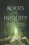 Roots of Iniquity: Cleansing Your Bloodline from the Sins of the Fathers - Laura Baker - 9798389563063