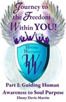 Journey to the Freedom within You! Worthy Warriors Part I: Guiding Human Awareness to Soul Purpose - Ebony Davis-Martin - 9798390131572