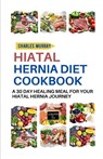 Hiatal Hernia Diet Cookbook: A 30-day healing meal for your Hiatal Hernia journey - Charles Murray - 9798390417577