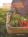 Creating Your Own Vegetable Varieties: The Ultimate Guide to Plant Breeding and Seed Saving - Megan Bryant - 9798390785614