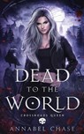 Dead to the World - Annabel Chase - 9798390857427
