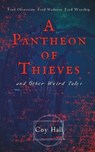A Pantheon of Thieves and Other Weird Tales - Coy Hall - 9798393052904