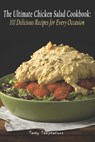 The Ultimate Chicken Salad Cookbook: 101 Delicious Recipes for Every Occasion - Tasty Temptations - 9798393290054