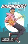 My Name is Hammerfist Vol. 2 - Aaron N. Hall - 9798393490126