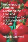Regenerative Farming - Vikash Dabriwal - 9798393500603
