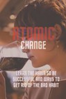 Atomic change: Learn the habit to be successful and ways to get rid of the bad habit - Stephen Rechard - 9798393519735