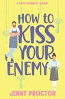 How to Kiss Your Enemy: A Sweet Romantic Comedy - Jenny Proctor - 9798393591489