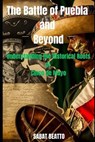 Battle of Puebla and Beyond: Understanding the historical roots of Cinco de Mayo - Sabat Beatto - 9798393844066
