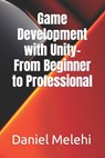 Game Development with Unity- From Beginner to Professional - Daniel Melehi - 9798393927271