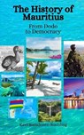 The History of Mauritius: From Dodo to Democracy - Einar Felix Hansen - 9798394388538