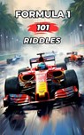 Formula 1 - 101 Riddles: What do you know about Formula 1? / Test yourself - VC Brothers - 9798396716766