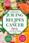 Juicing Recipes For Cancer Patients: 35 Nutritious Juices to prevent, manage and fight cancer - Joshua S. Gray - 9798397434010