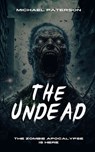 The Undead: Zombie, Zombie Apocalypse, Survival, Horror, Fiction, The Undead - Michael Paterson - 9798397659925