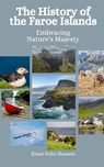 The History of the Faroe Islands: Embracing Nature's Majesty - Einar Felix Hansen - 9798398795752