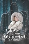 Taken by the Snowmen: A Monster Why Choose - B. D. Brown - 9798398859188