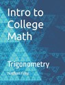 Intro to College Math: Trigonometry - Nathan Frey - 9798398994155