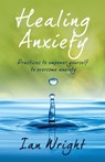 Healing Anxiety - Ian Wright - 9798399350011