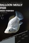 Balloon Molly Fish: From Novice to Expert. Comprehensive Aquarium Fish Guide - Iva Novitsky - 9798399617039