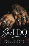 Say I Do - Skyler Snow ; Brea Alepou - 9798399675527