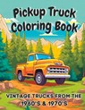Pickup Truck Coloring Book: Vintage Trucks From The 1960's & 1970's - Coco Bean - 9798399843360