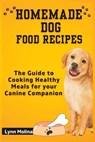 Homemade Dog Food Recipes: The Guide to Cooking Healthy Meals for your Canine Companion - Molina - 9798399922478