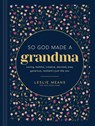 So God Made a Grandma: Caring, Faithful, Creative, Devoted, Wise, Generous, Resilient--Just Like You - Leslie Means - 9798400505355