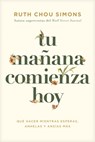 Tu manana comienza hoy - Ruth Chou Simons - 9798400506703