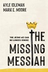 The Missing Messiah - Kyle Idleman ; Mark E. Moore - 9798400525179