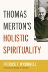 Thomas Merton's Holistic Spirituality - Patrick F O'Connell - 9798400802683