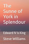 The Sunne of York in Splendour - Steve Williams - 9798401192806