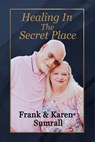 Healing In The Secret Place - SUMRALL,  Karen Lynn ; Sumrall, Frank Lester - 9798402466036