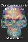 Crystal Skulls & Human Heads - OLLY,  Mark - 9798403863636