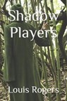 Shadow Players - ROGERS,  Louis - 9798404289220