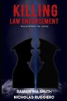 Killing law enforcement from within the ranks - SMITH,  Samantha ; Ruggiero, Nicholas - 9798408098644
