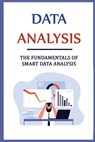Data Analysis: The Fundamentals Of Smart Data Analysis - Beaulah Wiedemann - 9798408378760