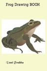Frog Drawing Book - PRABHU,  Vani - 9798410255004