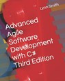 Advanced Agile Software Development with C# Third Edition - SMITH,  Lynn - 9798419521841