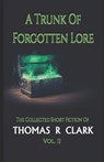 A Trunk of Forgotten Lore - CLARK,  Thomas R R - 9798422532735