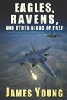 Eagles, Ravens, and Other Birds of Prey - James Young - 9798423221218